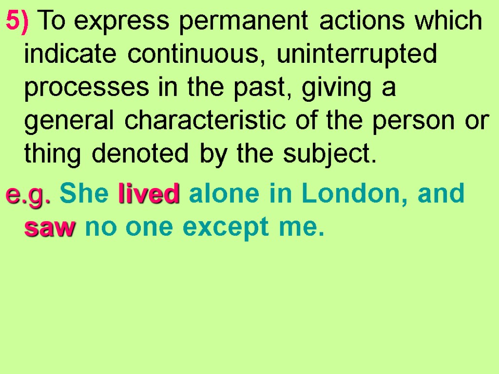 5) To express permanent actions which indicate continuous, uninterrupted processes in the past, giving